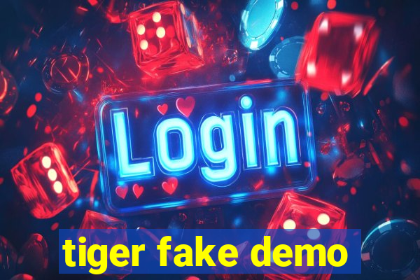 tiger fake demo